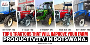 Top 5 Tractors That Will Improve Your Farm Productivity in Botswana