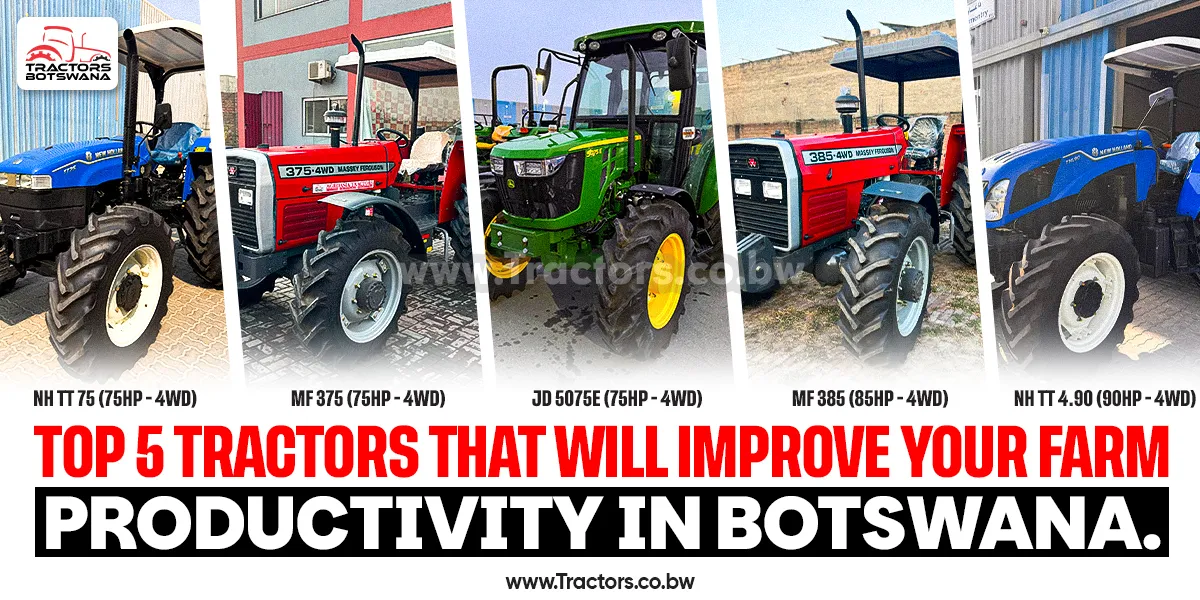Top 5 Tractors That Will Improve Your Farm Productivity in Botswana